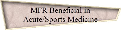 MFR Beneficial in 
 Acute/Sports Medicine